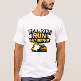 Camiseta Homens de Verdade Operam Equipamentos Pesados