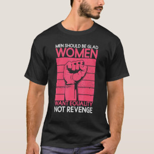 Camiseta Homens Devem Ficar Felizes Mulheres Querem Igualda