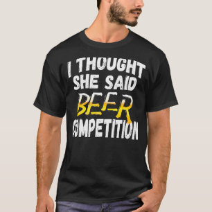 Camiseta Homens Eu Achei Que Ela Disse Competição De Cervej