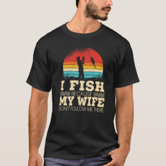 Camiseta Homens Eu Pesco Porque Minha Esposa Não Me Seguirá