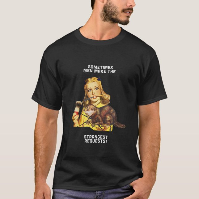 Camiseta Homens Fazem Pedido Estranho Que Tenham A Senhora  (Frente)