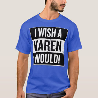 Camiseta Homens Mulheres Que Eu Desejo Que Uma Karen Trende