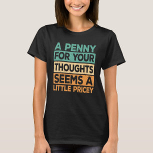 Camiseta Homens Mulheres Uma Penny Para Seus Pensamentos Pa