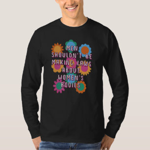 Camiseta Homens não deveriam fazer leis sobre corpos femini