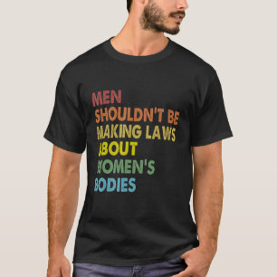 Camiseta Homens não deveriam ser aborto com leis de Fazer