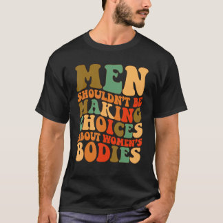 Camiseta Homens não deveriam ser escolhas Fazeres sobre o B