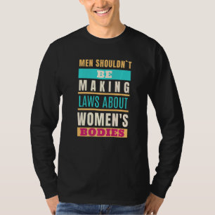Camiseta Homens não deveriam ser leis Fazeres sobre corpos