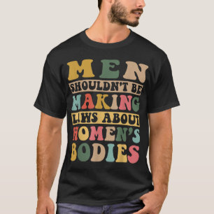 Camiseta Homens não deveriam ser leis Fazeres sobre corpos