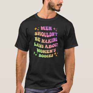 Camiseta Homens não deveriam ser leis Fazeres sobre corpos 