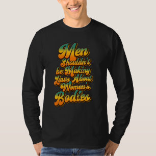Camiseta Homens não deveriam ser leis Fazeres sobre corpos
