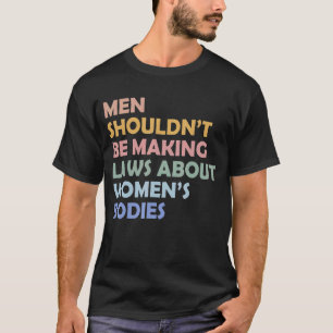 Camiseta Homens não deveriam ser leis Fazeres sobre corpos