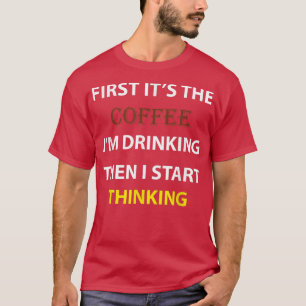 Camiseta Homens PRIMEIRO É O CAFÉ QUE ESTOU BEBENDO ENTÃO E