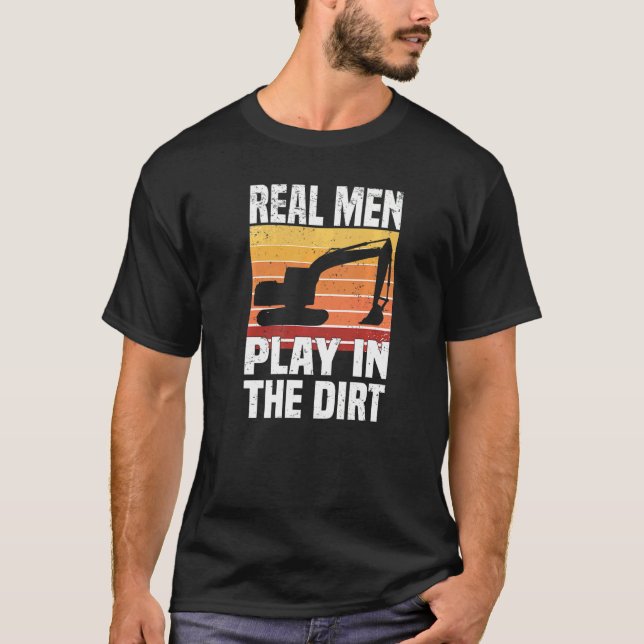 Camiseta Homens Reais Brincam Na Escavadora De Sujeira (Frente)
