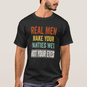 Camiseta Homens Verdadeiros Humores Fazem Suas Penas Molhad