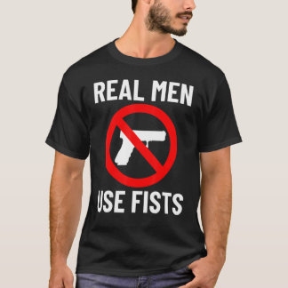 Camiseta Homens Verdadeiros Usam Fists Não Citação De Armas