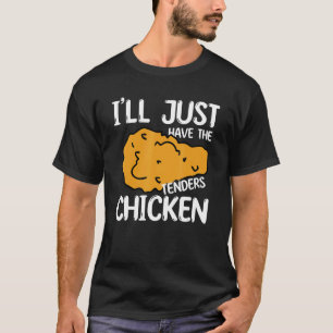 Camiseta Homens Vou Pegar Só Os Tenders de Frango ou tiras