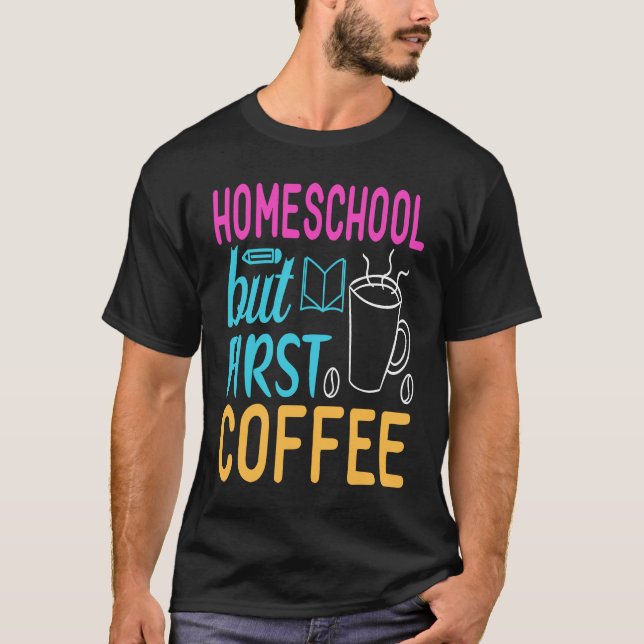 Camiseta Homeschool but First Coffee Graphic for Mom (Frente)