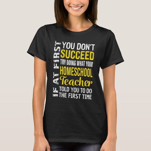 Camiseta Homeschool Teacher If At First You Don't Succeed (Frente)
