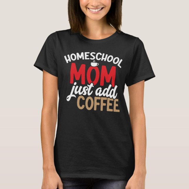 Camiseta Homesescola Mãe Apenas Adicione Café À Escola De C (Frente)