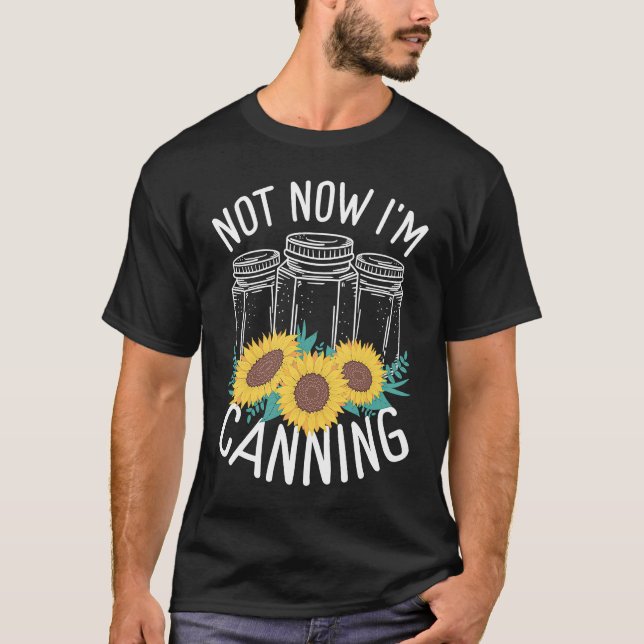Camiseta Homesteading Not now Im Canning Season Homegrown F (Frente)