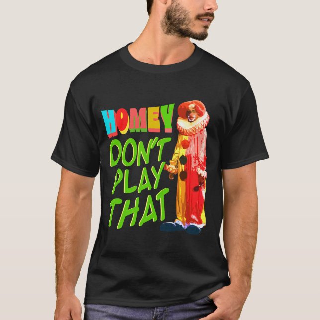 Camiseta Homey Dont Play That  (Frente)