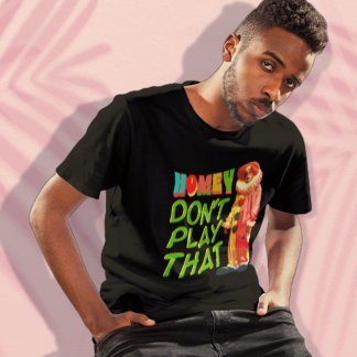 Camiseta Homey não jogue isso