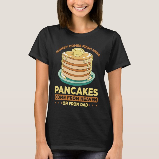 Camiseta Honey Comes From Bees Pancakes Come From Heaven Or (Frente)