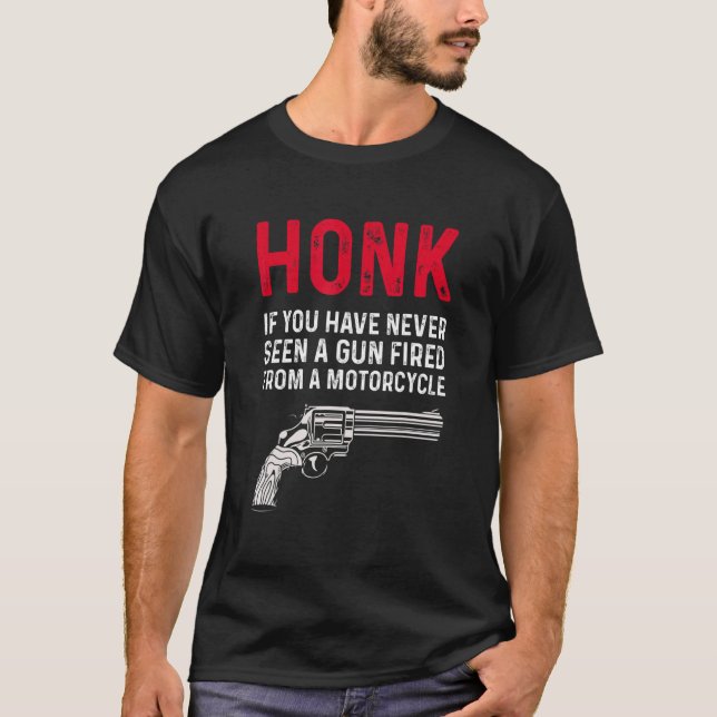 Camiseta Honk, Se Nunca Viu Uma Arma Despejada De Um Monte (Frente)