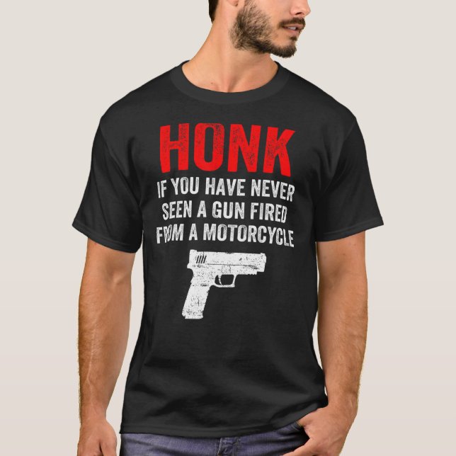 Camiseta Honk, Se Nunca Viu Uma Arma Despejada De Um Monte (Frente)