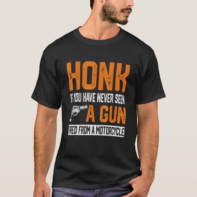 Camiseta Honk, Se Nunca Viu Uma Arma Despejada De Um Monte (Frente)