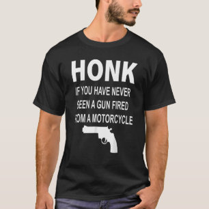 Camiseta Honk, Se Nunca Viu Uma Arma Despejada De Um Monte