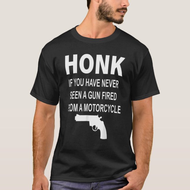 Camiseta Honk, Se Nunca Viu Uma Arma Despejada De Um Monte (Frente)