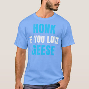 Camiseta HONK, Se Você Ama GEESE
