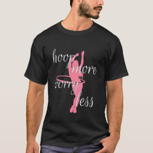 Camiseta Hoop Mais Preocupada Menos Malhação Hula Hoop Girl