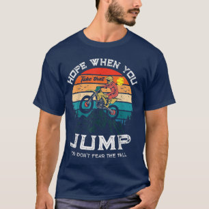 Camiseta Hope when you take that jump you don't fear the fa