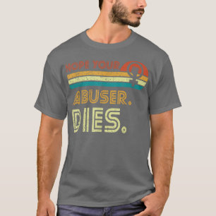 Camiseta Hope Your Abuser Dies Feminist Rights Victim Women