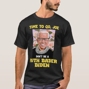 Camiseta Hora de Ir Joe Não Seja um Ruth Byder Biden Anti J
