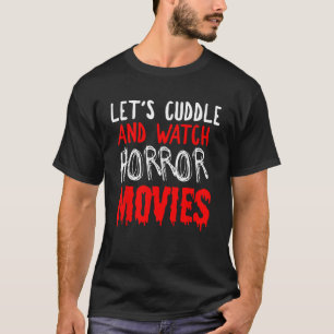 Camiseta Horror Vamos Encostar-Nos E Ver Filmes De Horror A