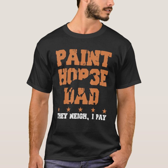 Camiseta Horse Dad They Neigh I Pay  Paint Horse 1 (Frente)