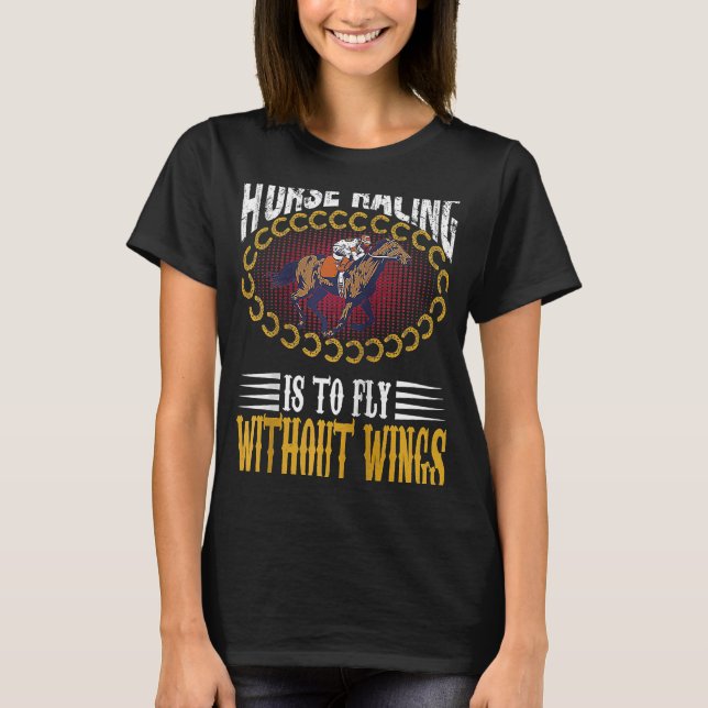 Camiseta Horse Racing Is To Fly Without Wings Jockeys Quote (Frente)