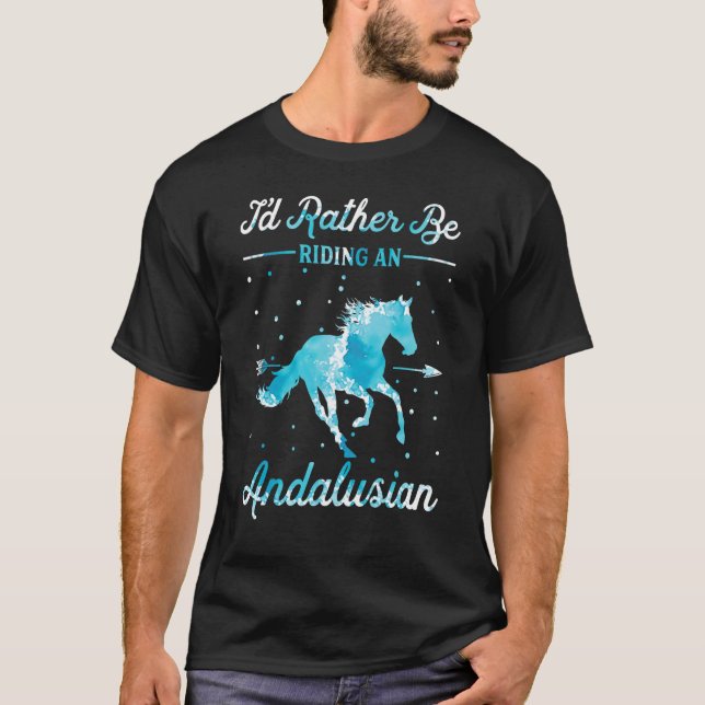 Camiseta Horse Ride  I'd Rather Be Riding An Andalusian (Frente)