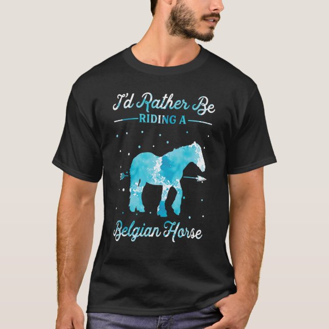 Camiseta Horse Ride  I'd Rather Be Riding An Belgian Horse  (Frente)