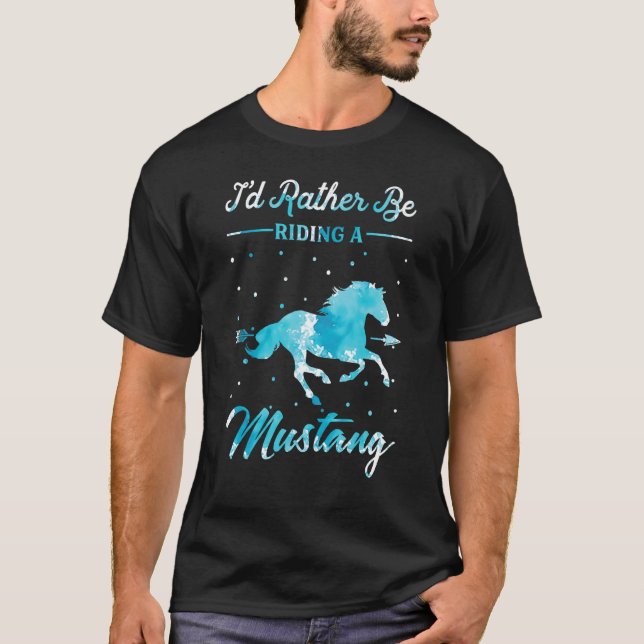 Camiseta Horse Ride  I'd Rather Be Riding An Mustang Horse  (Frente)
