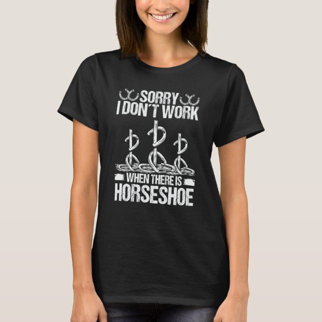 Camiseta Horseshoe Pitching Tournament Sorry I dont work Ho (Frente)