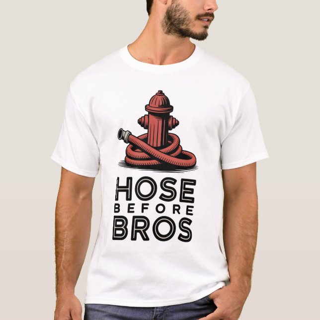 Camiseta Hose Before Bros | Funny Firefighter Quote (Frente)