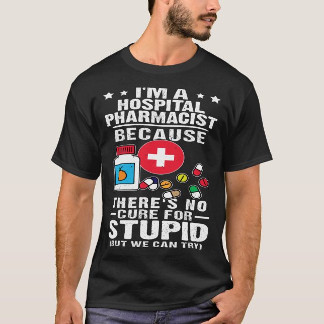 Camiseta Hospital Pharmacist There s No Cure For Stupid (Frente)