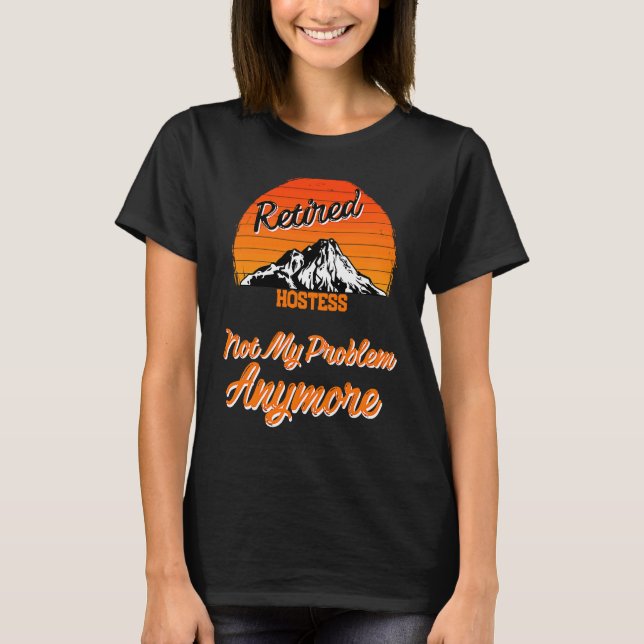 Camiseta Hostess aposentado não é o meu problema. (Frente)