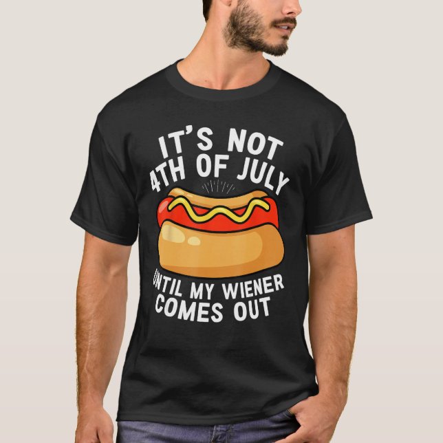 Camiseta Hotdog It s Not 4th of July Until My Wiener Comes  (Frente)