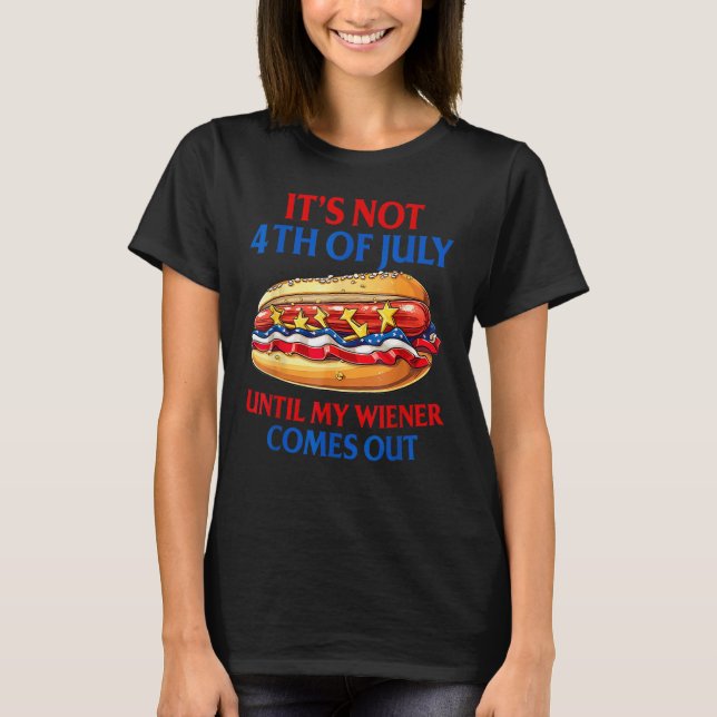 Camiseta Hotdog It s Not 4th Of July Until My Wiener Comes  (Frente)