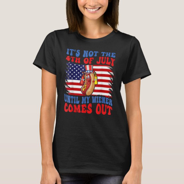 Camiseta Hotdog It s Not 4th Of July Until My Wiener Comes  (Frente)